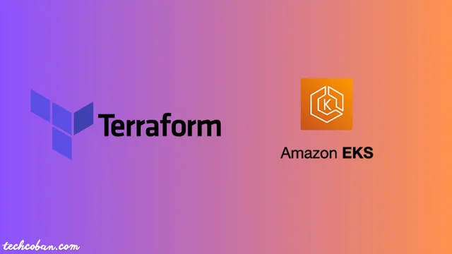 Hướng Dẫn Triển Khai Cụm Amazon EKS Trên Nền Tảng AWS Bằng Terraform