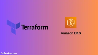 Hướng Dẫn Triển Khai Cụm Amazon EKS Trên Nền Tảng AWS Bằng Terraform