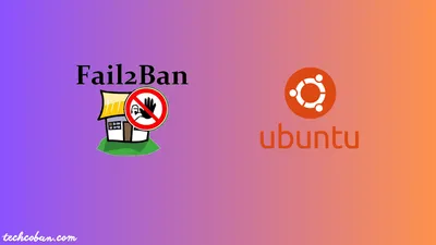 Hướng Dẫn Cài Đặt Và Cấu Hình Fail2Ban Trên Ubuntu